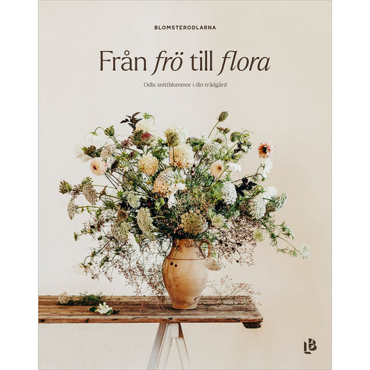 LOUISE BÄCKELIN FÖRLAG Från frö till flora - Odla