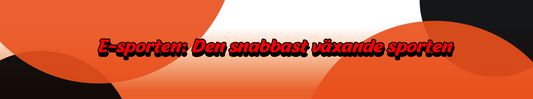 Banner, e-sporten den snabbast växande sporten - egrossisten