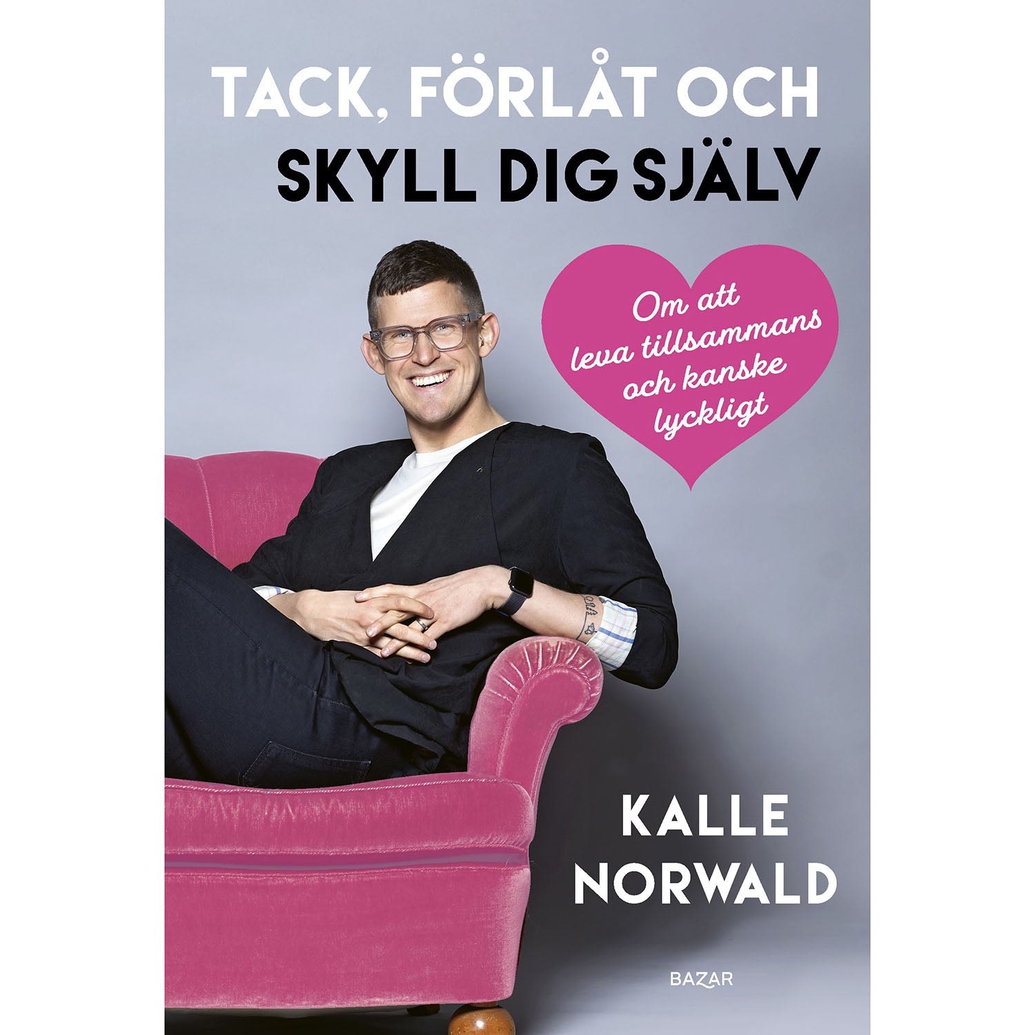 BAZAR FÖRLAG Tack, förlåt och skyll dig